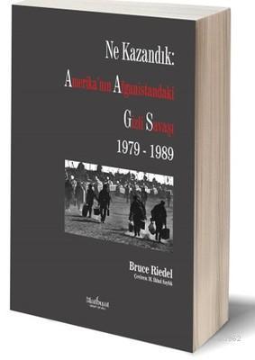 Ne Kazandık: Amerika'nın Afganistan'daki Gizli Savaşı 1979 - 1989