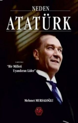 Neden Atatürk? Bir Milleti Uyandıran Lider