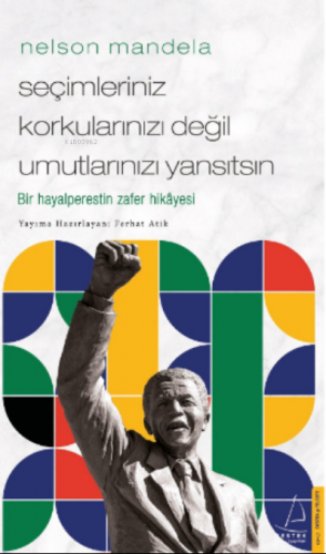 Nelson Mandela/Seçimleriniz Korkularınızı Değil Umutlarınızı Yansıtsın