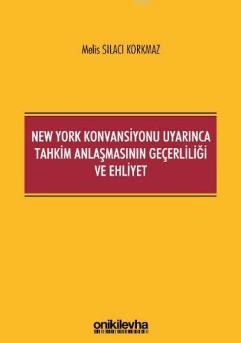 New York Konvansiyonu Uyarınca Tahkim Anlaşmasının Geçerliliği ve Ehli