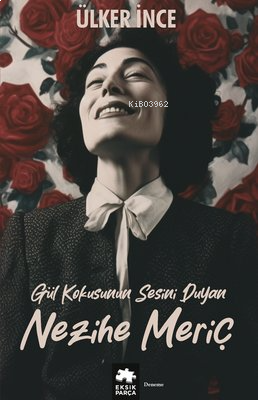 Nezihe Meriç - Gül Kokusunun Sesini Duyan