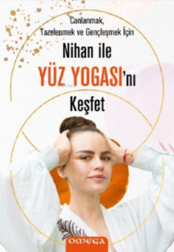 Nihan ile Yüz Yogasını Keşfet;Canlanmak, Tazelenmek ve Gençleşmek İçin