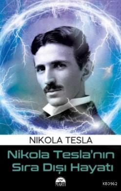 Nikola Tesla'nın Sıra Dışı Hayatı