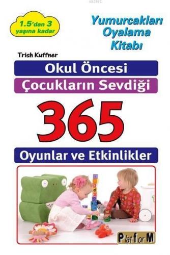 Okul Öncesi Çocukların Sevdiği 365 Oyun ve Etkinlikler