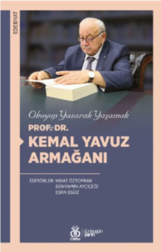 Okuyup Yazarak Yaşamak; Prof. Dr. Kemal Yavuz Armağanı