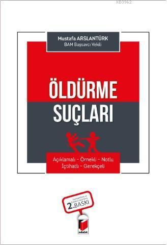 Öldürme Suçları (Açıklamalı - Örnekli - Notlu - İçtihatlı - Gerekçeli)