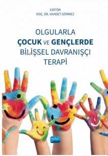 Olgularla Çocuk ve Gençlerde Bilişsel Davranışçı Terapi