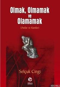 Olmak, Olmamak ve Olamamak; Anılar ve Kanılar