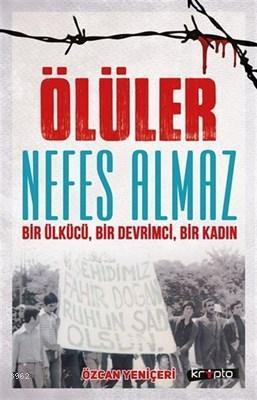 Ölüler Nefes Almaz - Bir Ülkücü Bir Devrimci Bir Kadın