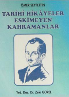 Ömer Seyfettin - Tarihi Hikayeler Eskimeyen Kahramanlar