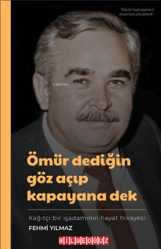 Ömür Dediğin Göz Açıp Kapayana Dek Fehmi Yılmaz: ;Kağıtçı Bir İşadamın