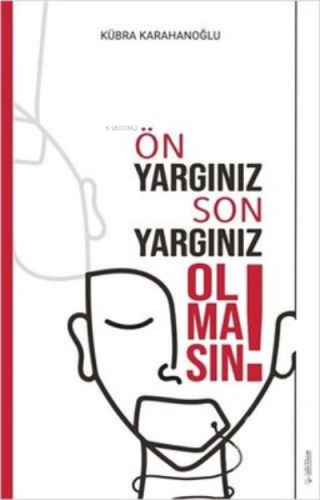 Ön Yargınız Son Yargınız Olmasın!