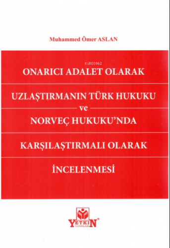 Onarıcı Adalet Olarak Uzlaştırmanın Türk Hukuku ve Norveç Hukukunda Ka