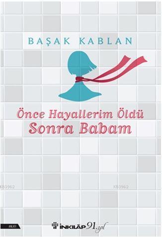 Önce Hayallerim Öldü Sonra Babam