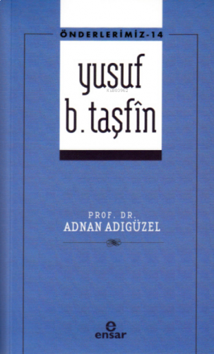 Önderlerimiz-14 Yusuf B. Taşfîn