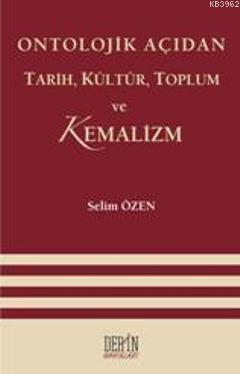 Ontolojik Açıdan Tarih, Kültür, Toplum Ve Kemalizm