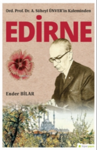 Ord. Prof. Dr. A. Süheyl Ünver’in Kaleminden Edirne;İnsanı ve Şirketi 