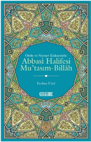 Ordu Ve Siyaset Kıskacında;Abbasi Halifesi Mu’Tasım-Billah