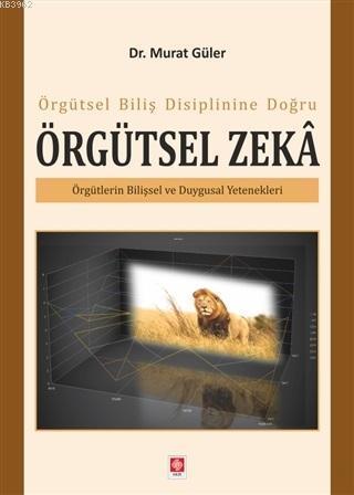 Örgütsel Biliş Disiplinine Doğru Örgütsel Zeka