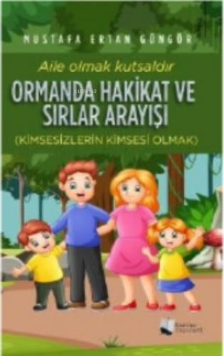 Ormanda Hakikat ve Sırlar Arayışı;Kimsesizlerin Kimsesi Olmak