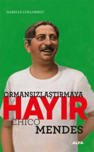 Ormansızlaştırmaya Hayır;Chico Mendes