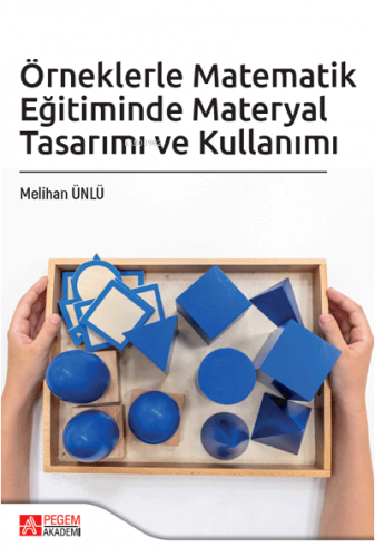 Örneklerle Matematik Eğitiminde Materyal Tasarımı ve Kullanımı