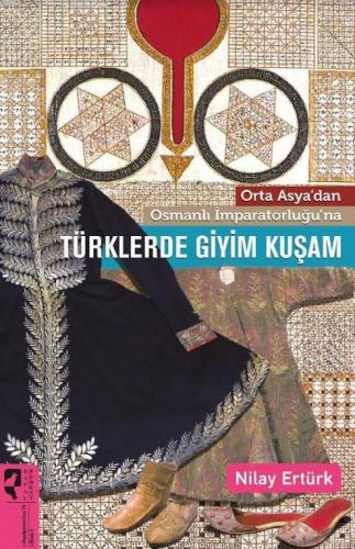 Orta Asya'dan Osmanlı İmparatorluğu'na Türklerde Giyim Kuşam