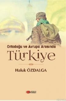 Ortadoğu ve Avrupa Arasında Türkiye