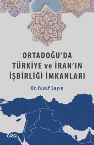 Ortadoğu'da Türkiye ve İran'ın İşbirliği İmkanları