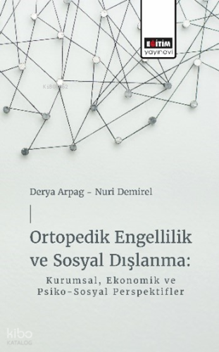 Ortopedik Engellilik ve Sosyal Dışlanma;Kurumsal, Ekonomik ve Psiko-Sosyal Perspektifler
