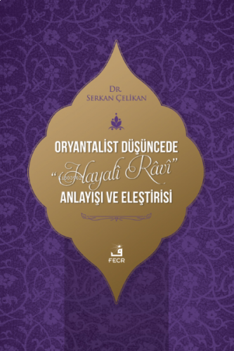 Oryantalist Düşüncede “Hayalî Râvî” Anlayışı ve Eleştirisi