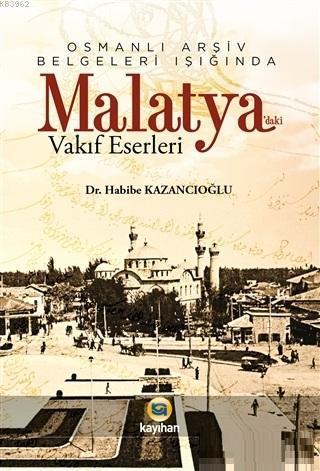 Osmanlı Arşiv Belgeleri Işığında Malatya'daki Vakıf Eserleri