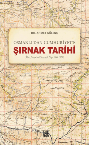 Osmanlı’dan Cumhuriyet’e Şırnak Tarihi ;(İdari,Sosyal Ve Ekonomik Yapı