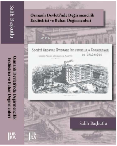 Osmanlı Devleti’nde Değirmencilik Endüstrisi ve Buhar Değirmenleri