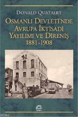 Osmanlı Devleti'nde Avrupa İktisadi Yayılımı ve Direnişi 1881 - 1908