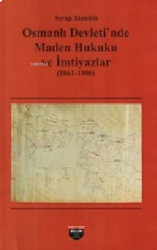 Osmanlı Devleti'nde Maden Hukuku ve İmtiyazlar (1861-1906)