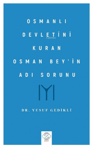 Osmanlı Devletini Kuran Osman Bey’in Adı Sorunu