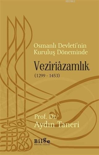 Osmanlı Devleti'nin Kuruluş Döneminde Veziriazamlık (1299 - 1453)