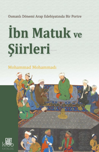 Osmanlı Döneminde Arap Edebiyatında Bir Portre - İbn Matuk ve Şiirleri