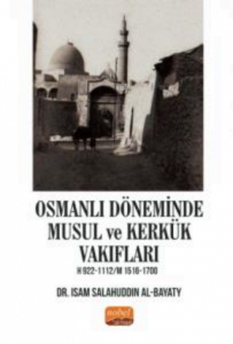 Osmanlı Döneminde Musul ve Kerkük Vakıfları H.922-1112 / M.1516-1700