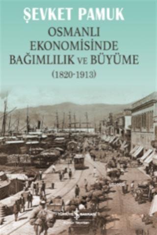 Osmanlı Ekonomisinde Bağımlılık ve Büyüme (1820-1913)