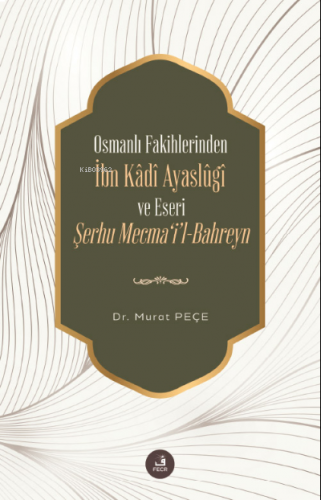 Osmanlı Fakihlerinden İbn Kâdi Ayaslûgî ve Eseri Şerhu Mecma'i'l-Bahre