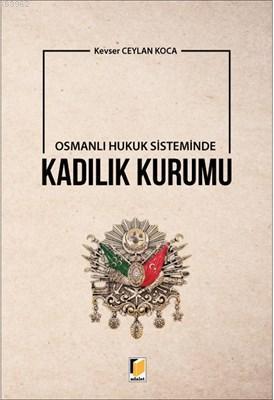 Osmanlı Hukuk Sisteminde Kadılık Kurumu