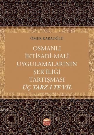 Osmanlı İktisadi-Mali Uygulamalarının Şer'îliği Tartışması: Üç Tarz-ı 