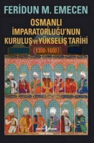 Osmanlı İmparatorluğu'nun Kuruluş ve Yükseliş Tarihi 1300-1600