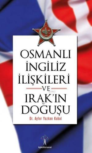 Osmanlı İngiliz İlişkileri ve Irak'ın Doğuşu