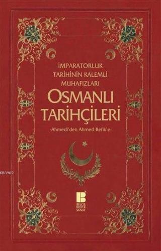 Osmanlı Tarihçileri (Ahmedî'den Ahmed Refik'e)