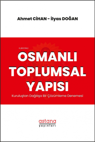 Osmanlı Toplumsal Yapısı Kuruluştan Dağılışa Bir Çözümleme Denemesi