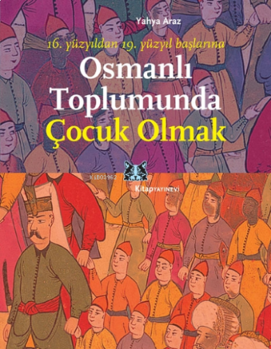 Osmanlı Toplumunda Çocuk Olmak; 16. Yüzyıldan 19. Yüzyıl Başlarına