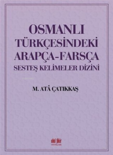 Osmanlı Türkçesindeki Arapça-Farsça Sesteş Kelimeler Dizini